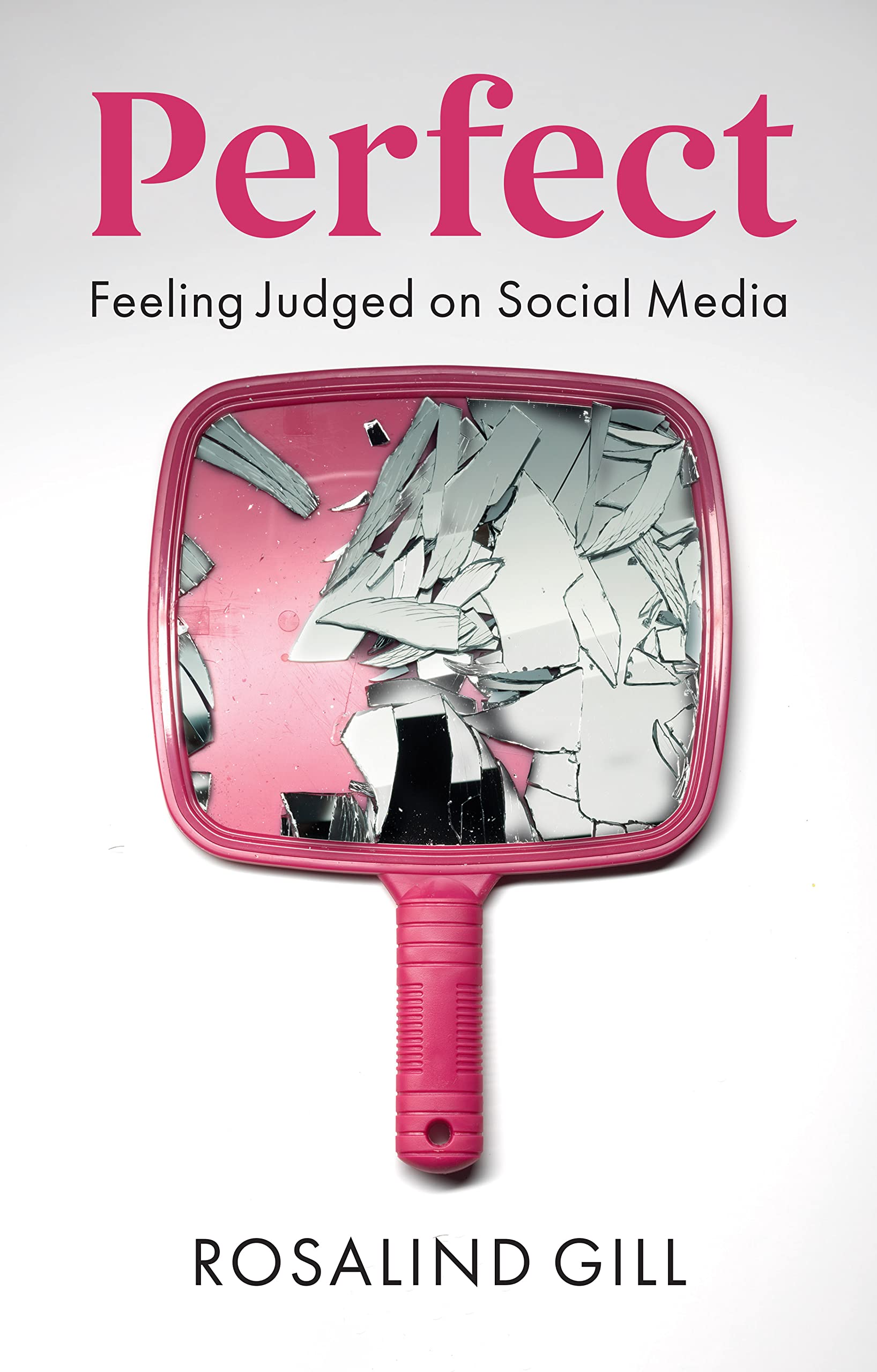 Perfect : Feeling Judged on Social Media by Rosalind Gill (2023, Trade ...