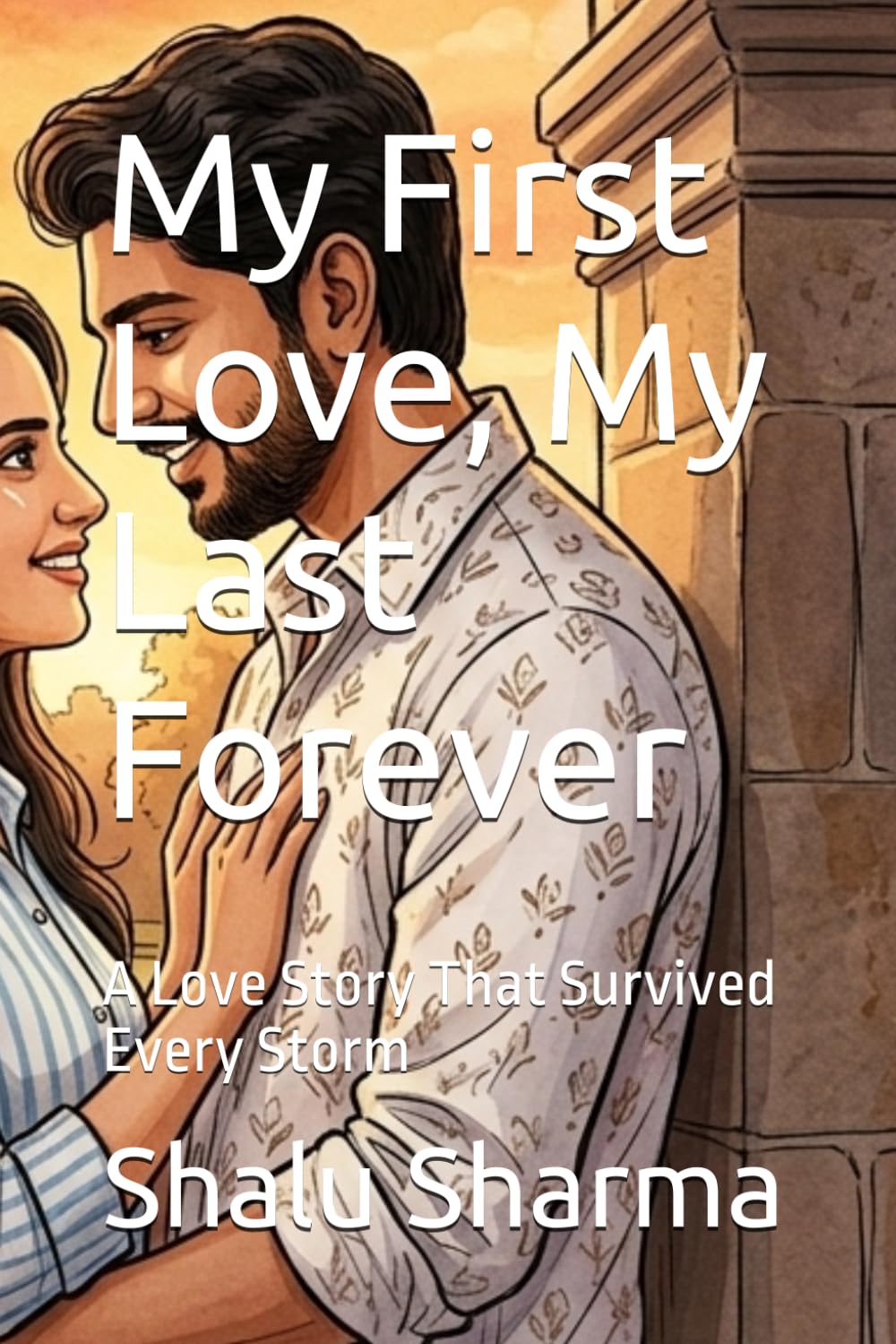 My First Love, My Last Forever: A Love Story That Survived Every Storm