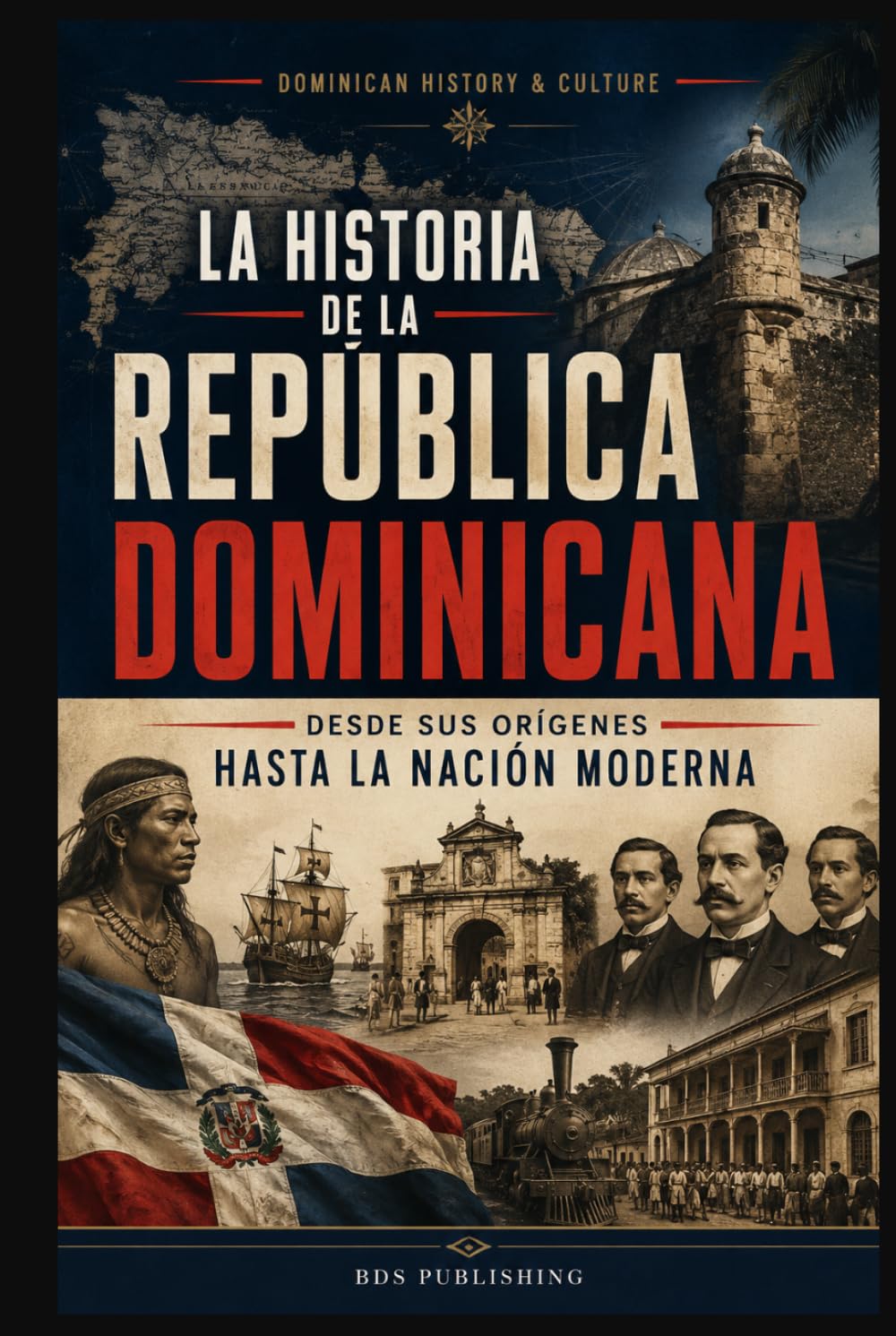 La historia de la República Dominicana: Desde sus orígenes hasta la nación moderna (Dominican History & Culture)