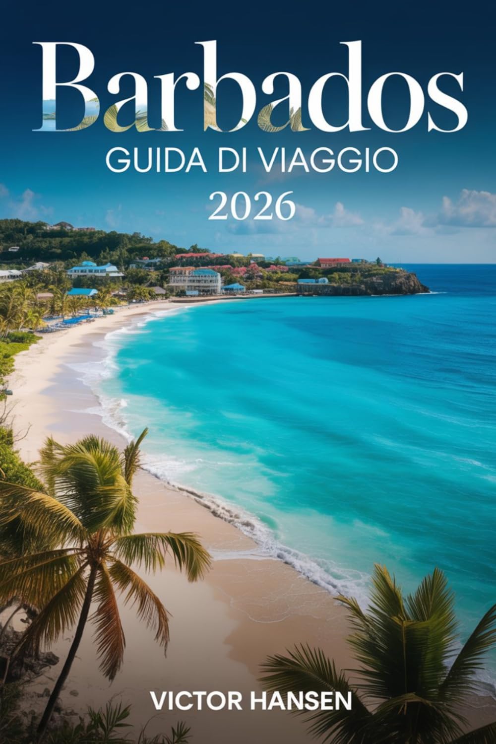 BARBADOS GUIDA DI VIAGGIO 2026: Pianifica avventure sull’isola senza stress con itinerari intelligenti, ristoranti locali e autentiche esperienze culturali