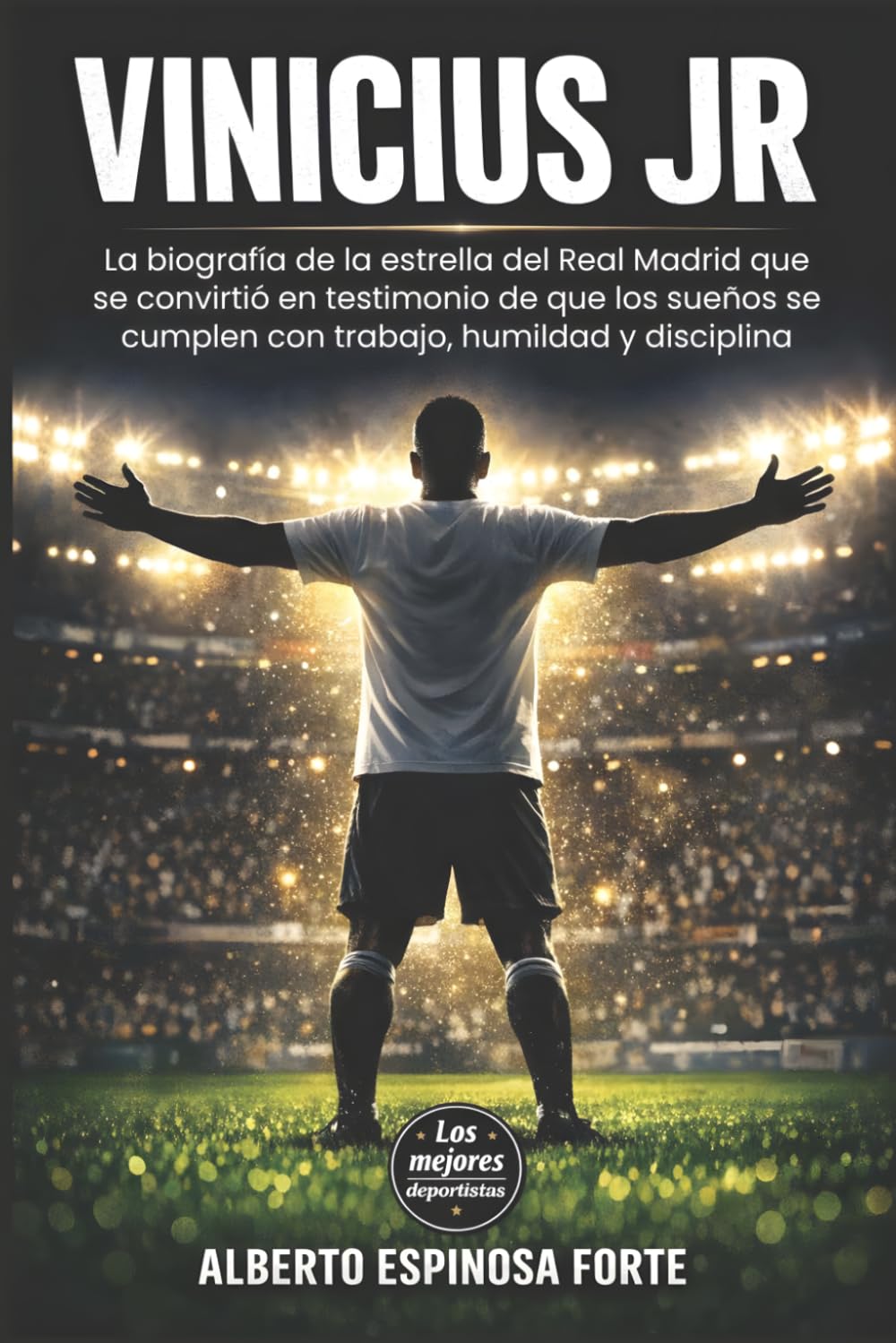 Vinicius JR: La biografía de la estrella del Real Madrid que se convirtió en testimonio de que los sueños se cumplen con trabajo, humildad y disciplina (Los mejores deportistas)