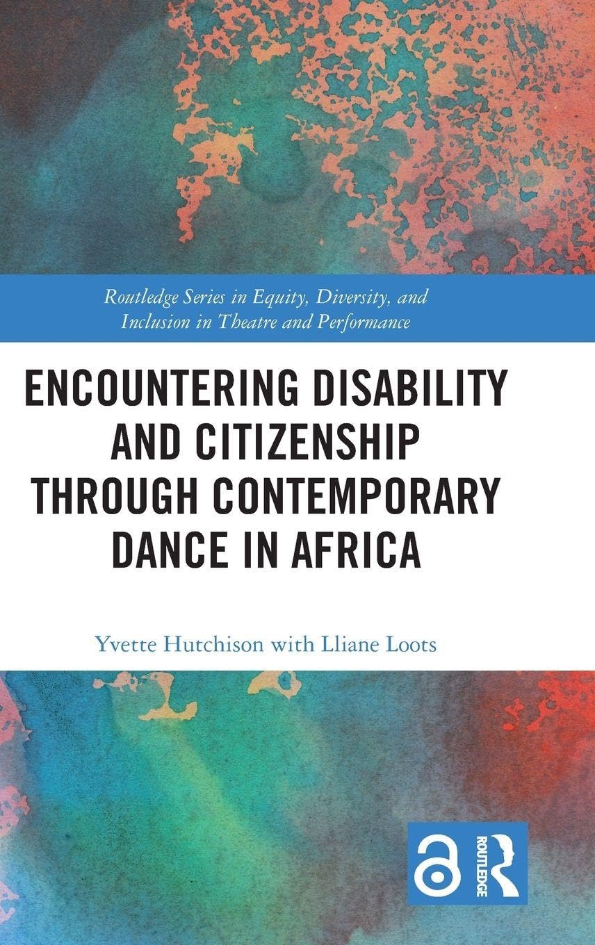 Encountering Disability and Citizenship through Contemporary Dance in Africa (Routledge Series in Equity, Diversity, and Inclusion in Theatre and Performance)