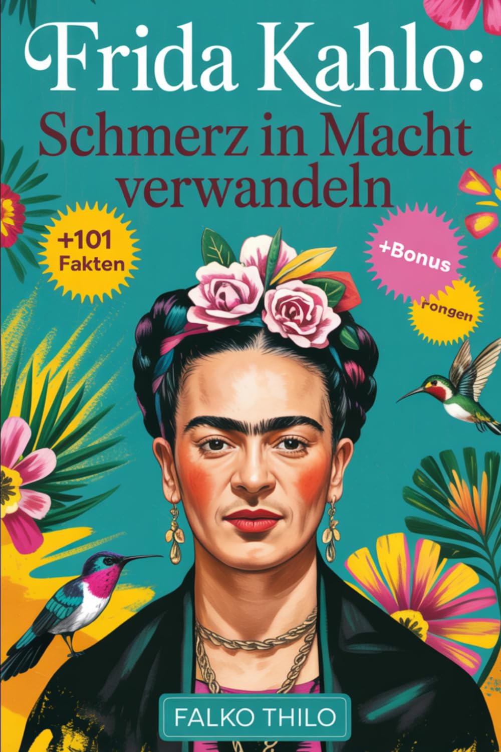Frida Kahlo: Schmerz in Macht verwandeln: Eine vollständige Geschichte der ikonischen mexikanischen Malerin, Selbstporträtmeisterin und feministischen ... Fakten, Quizze und exklusive Einblicke
