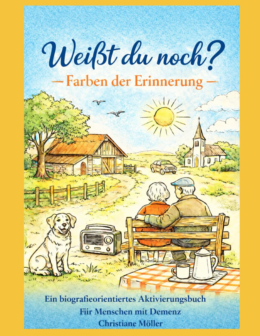 Weißt du noch? – Farben der Erinnerung: Ein biografieorientiertes Aktivierungsbuch für Menschen mit Demenz