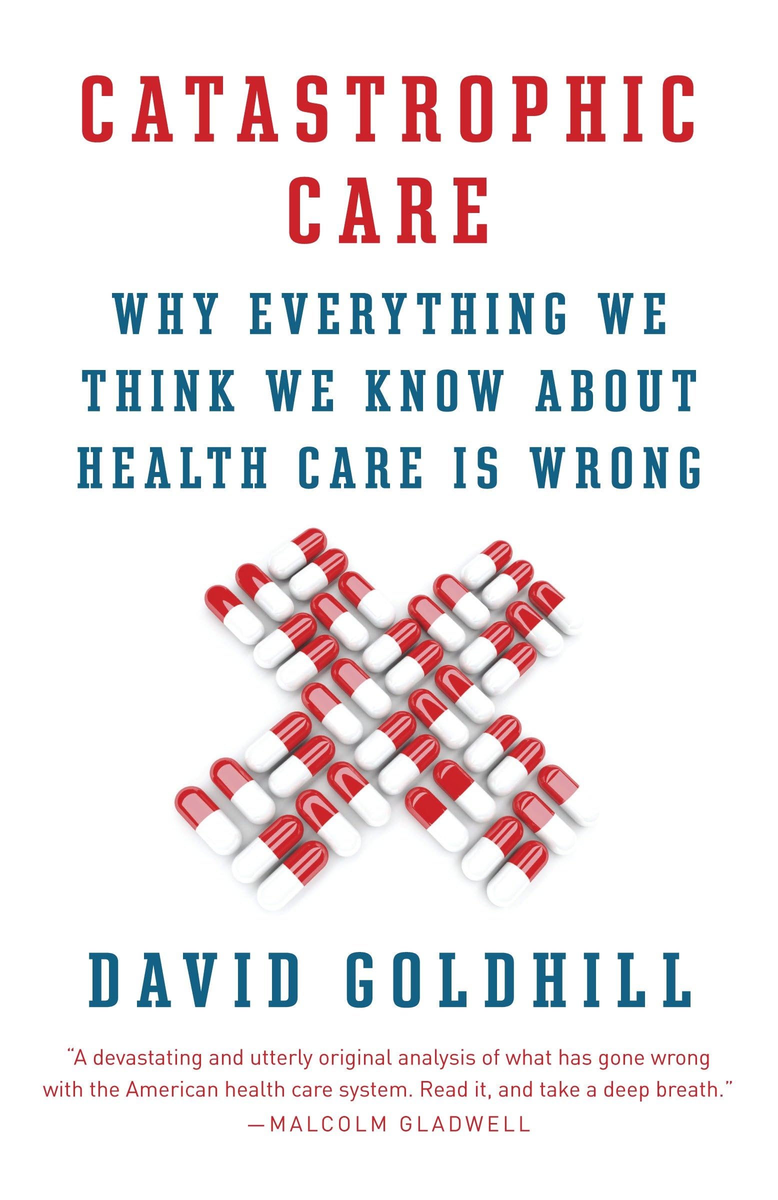Catastrophic Care: Why Everything We Think We Know about Health Care Is Wrong (Vintage)