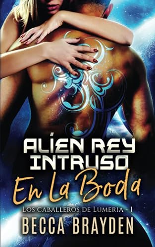 Alíen Rey Intruso En La Boda: 1 (Los caballeros de Lumeria)