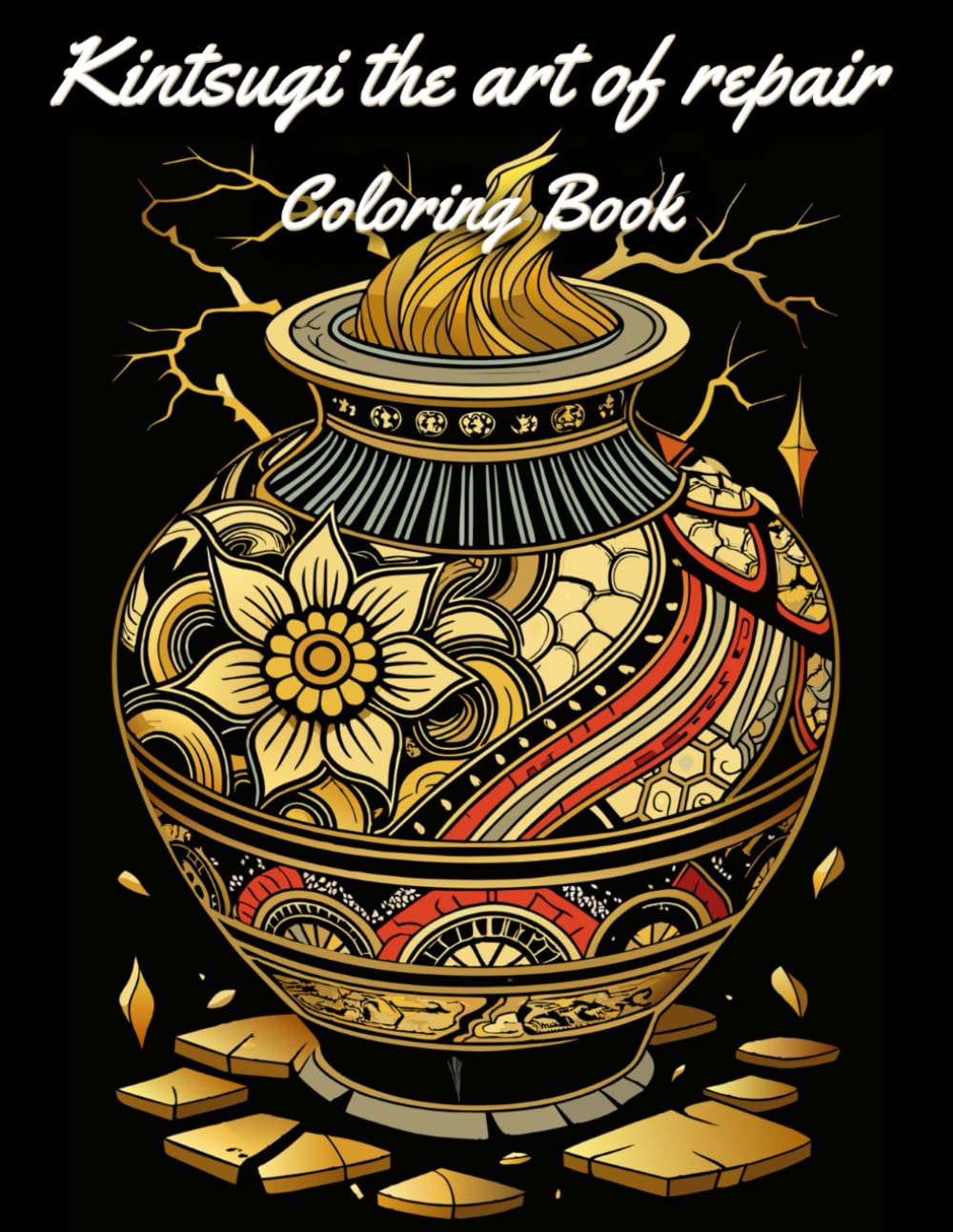 Kintsugi the art of repair Coloring Book: Practice the Japanese art of beautifying your scars / For all Ages