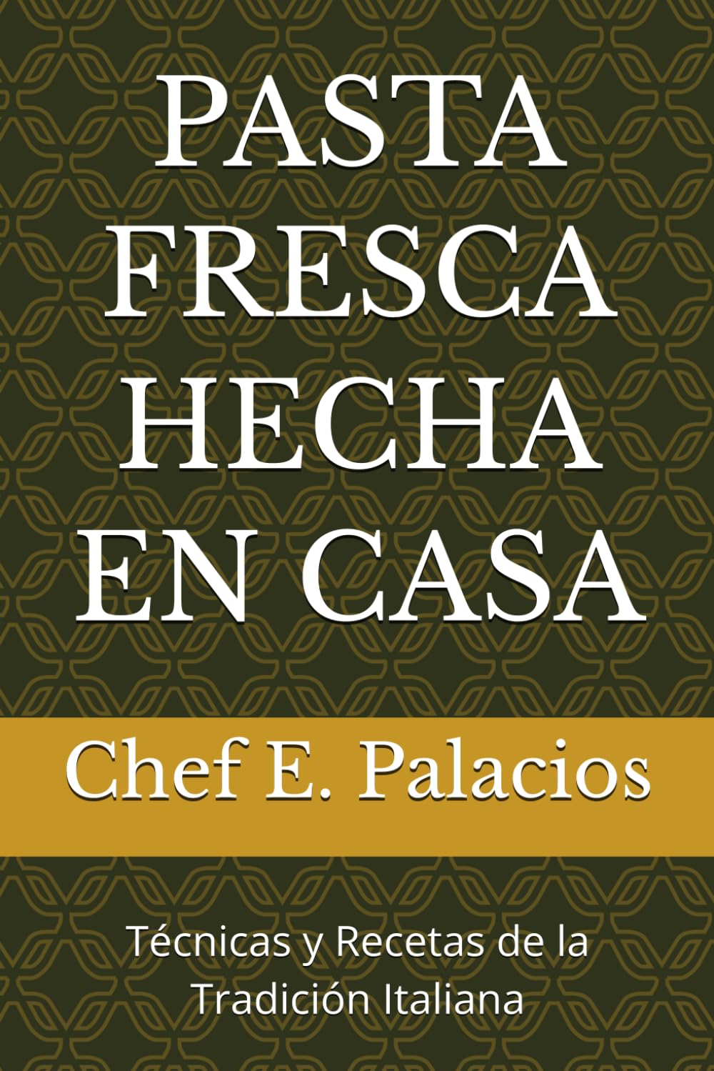 PASTA FRESCA HECHA EN CASA: Técnicas y Recetas de la Tradición Italiana