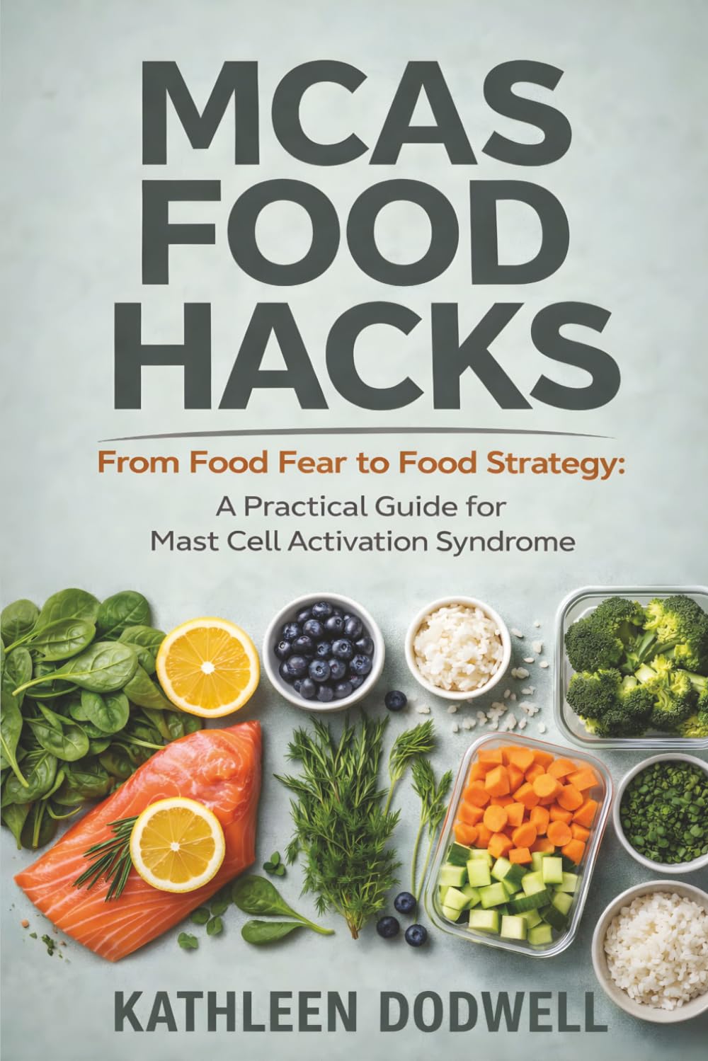 MCAS Food Hacks: From Food Fear to Food Strategy: A Practical Guide for Mast Cell Activation Syndrome (Navigating Mast Cell Activation Syndrome)