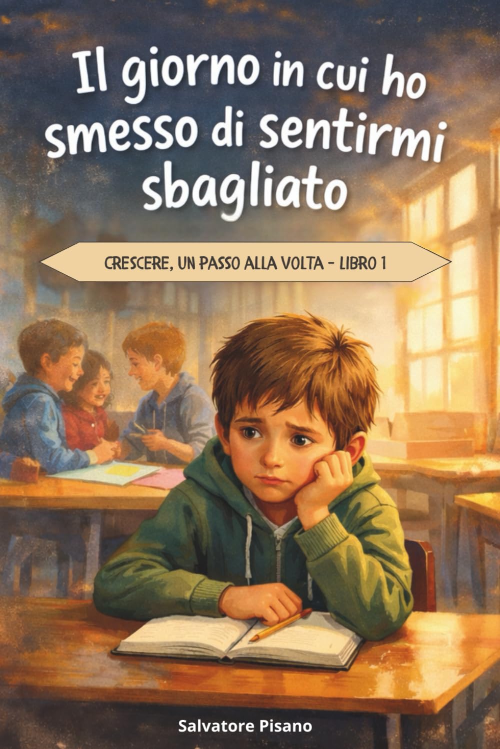 Il giorno in cui ho smesso di sentirmi sbagliato: Una storia per bambini 8–10 anni sull’autostima, l’accettazione di sé e il coraggio di essere se stessi