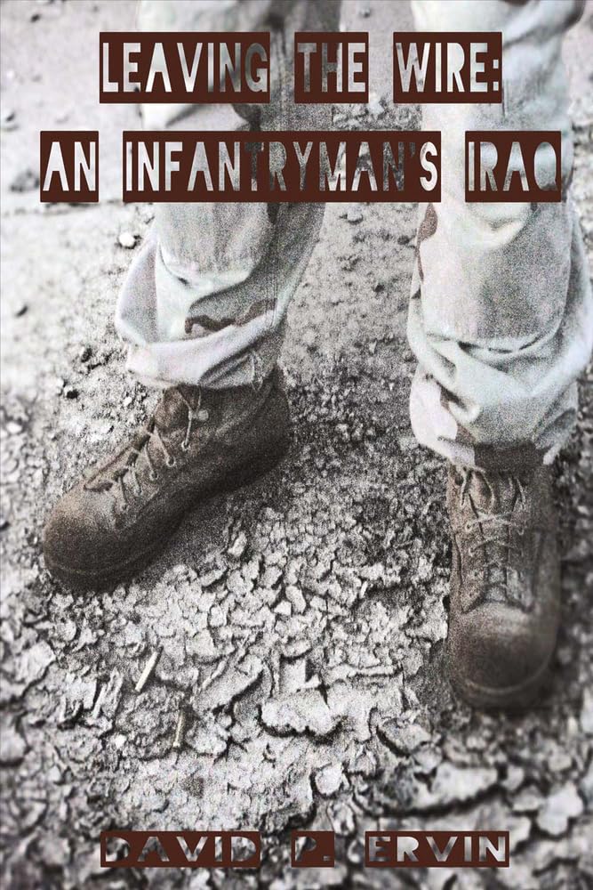 Leaving the Wire: An Infantryman's Iraq: An Infantryman's Iraq Volume 1