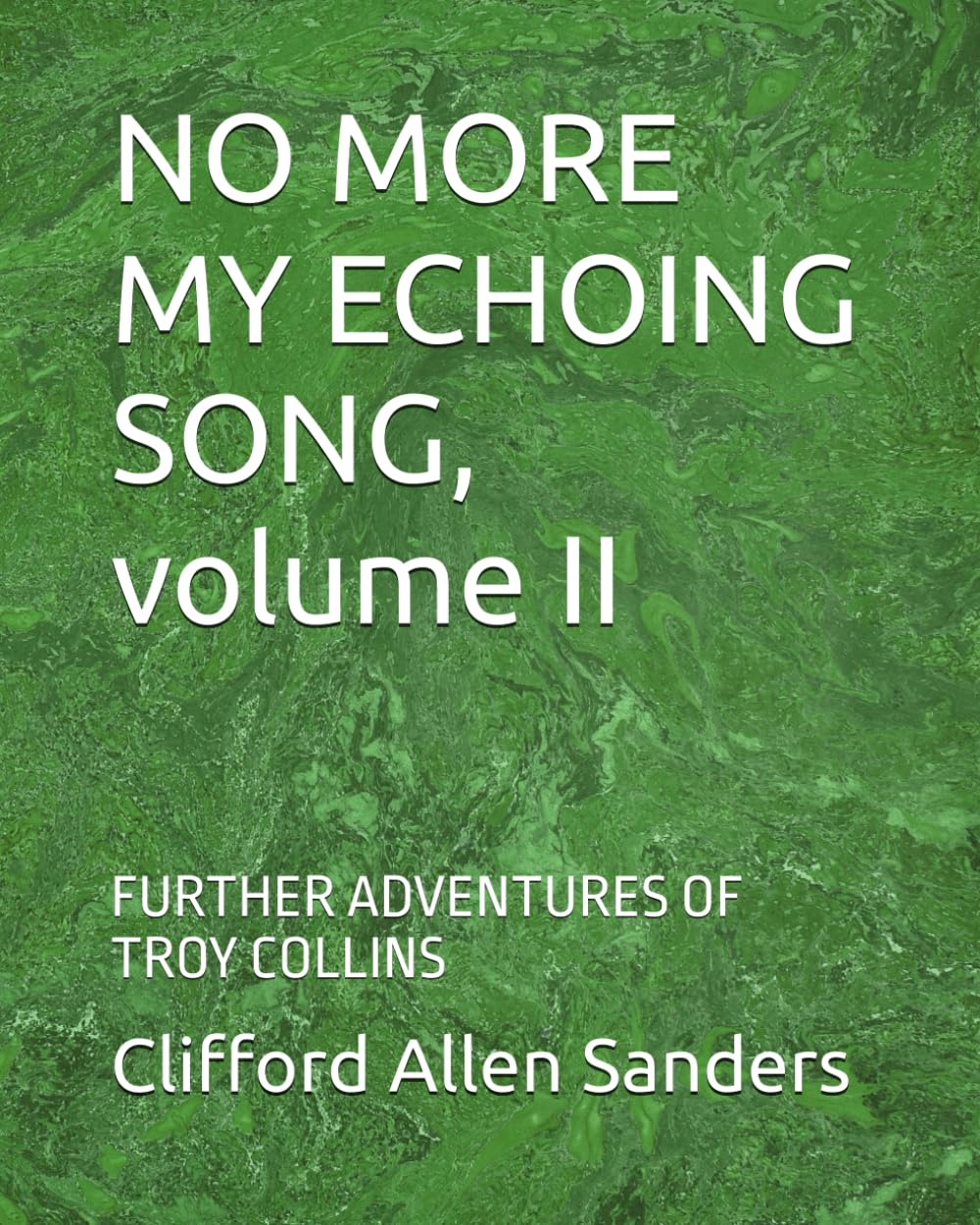 NO MORE MY ECHOING SONG, volume II: FURTHER ADVENTURES OF TROY COLLINS