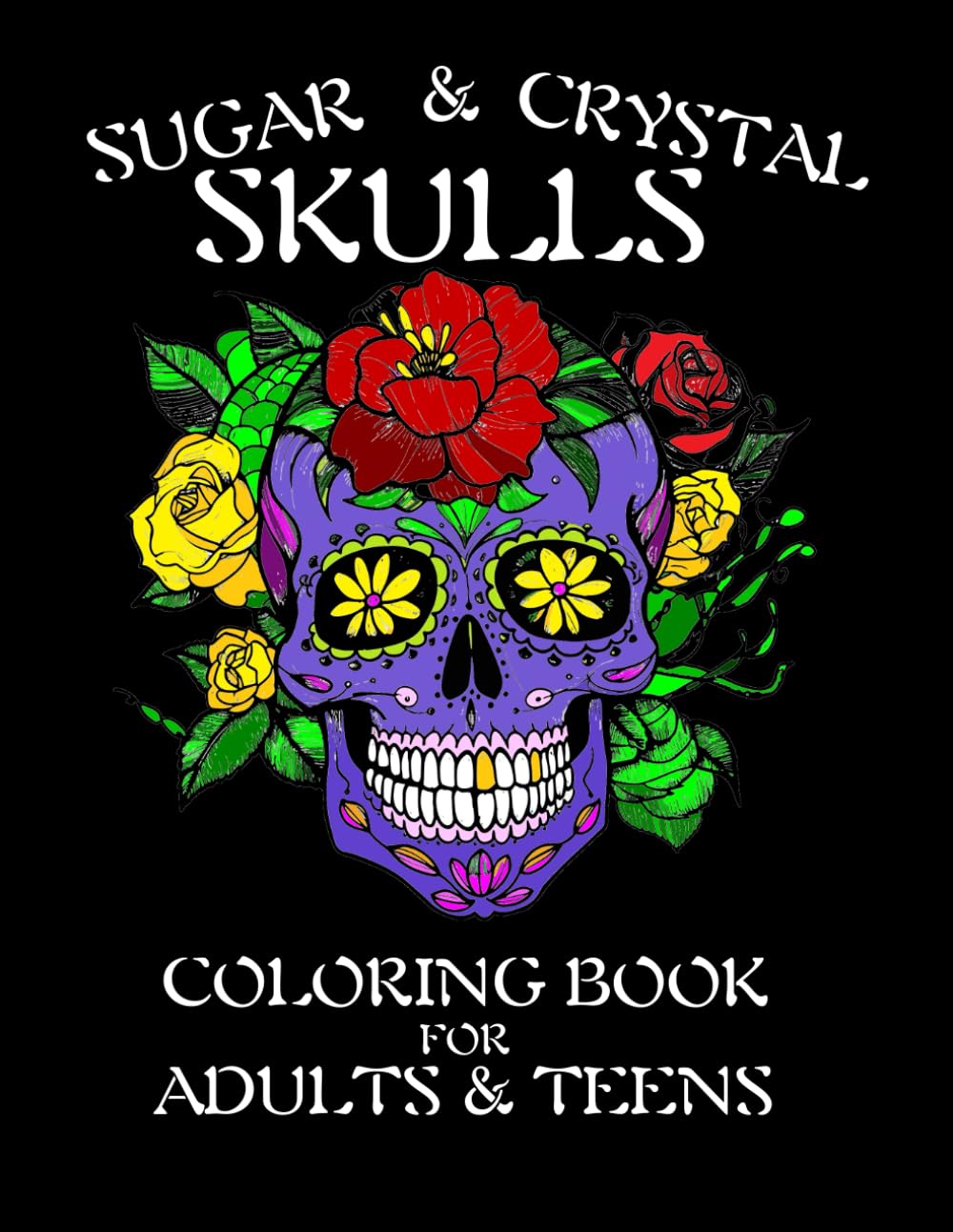 Sugar & Crystal Skulls: Coloring Book For Adults & Teens