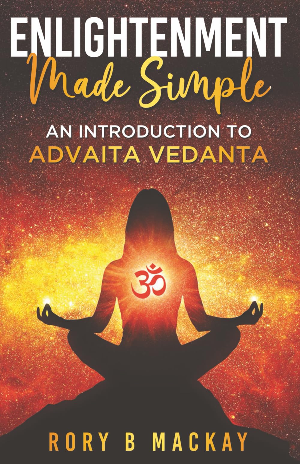 Enlightenment Made Simple: An Introduction to Advaita Vedanta