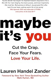 Maybe It's You: Cut the Crap. Face Your Fears. Love Your Life.