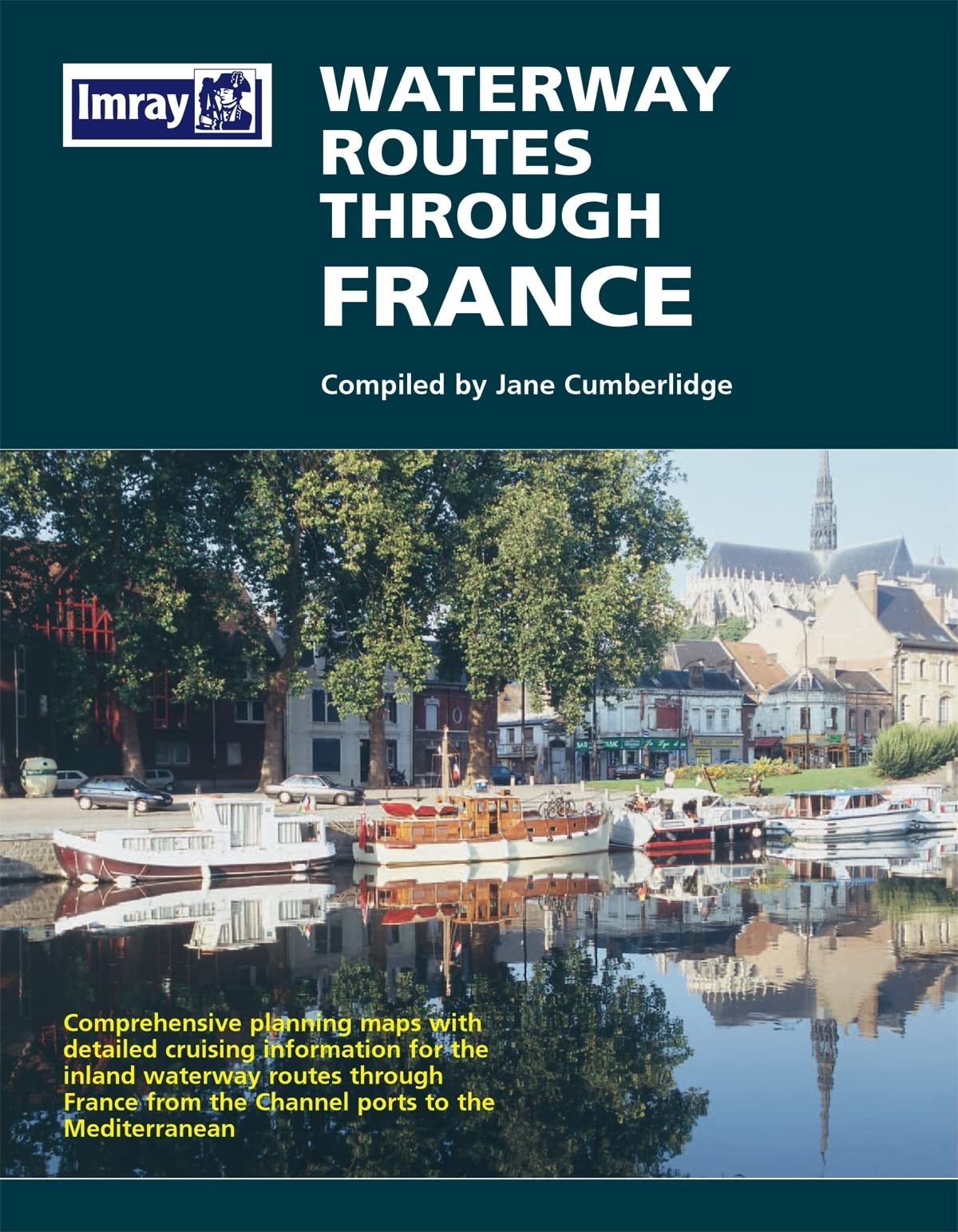 Waterways Through France: Comprehensive Planning Maps with Detailed Cruising Information for the Inland Waterway Routes Through France from the Channel Ports to the Mediterranean