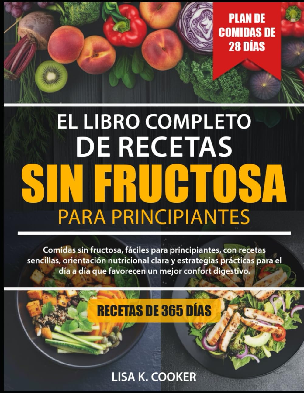 El Libro Completo De Recetas Sin Fructosa – Para Principiantes: Comidas sin fructosa, fáciles para principiantes, con recetas sencillas, orientación ... día que favorecen un mejor confort digestivo.