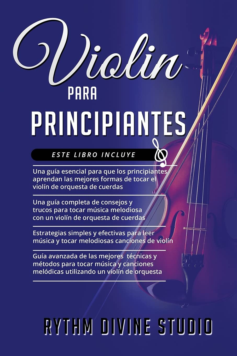 Violin Para Principiantes: 4 en 1 - Una guía esencial para que los principiantes+ Una guía completa de consejos y trucos para tocar+ Estrategias simples y efectivas para leer+ Guía avanzada