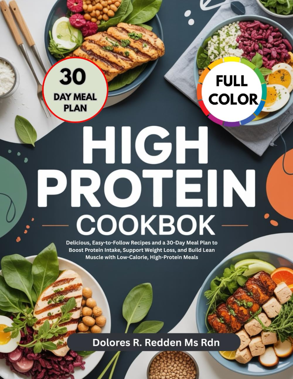 Low Calorie High Protein Cookbook: Delicious, Easy-to-Follow Recipes and a 30-Day Meal Plan to Boost Protein Intake, Support Weight Loss, and Build ... Redden, MS, RDN Nutrition & Cookbook Series)