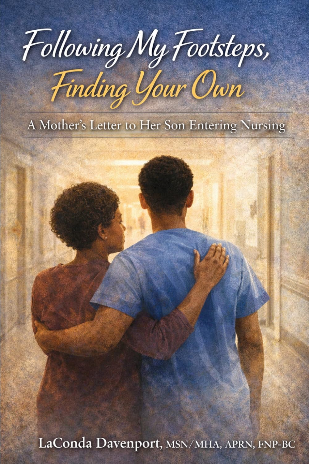 Following My Footsteps, Finding Your Own: A Mother's Letter to Her Son Entering Nursing