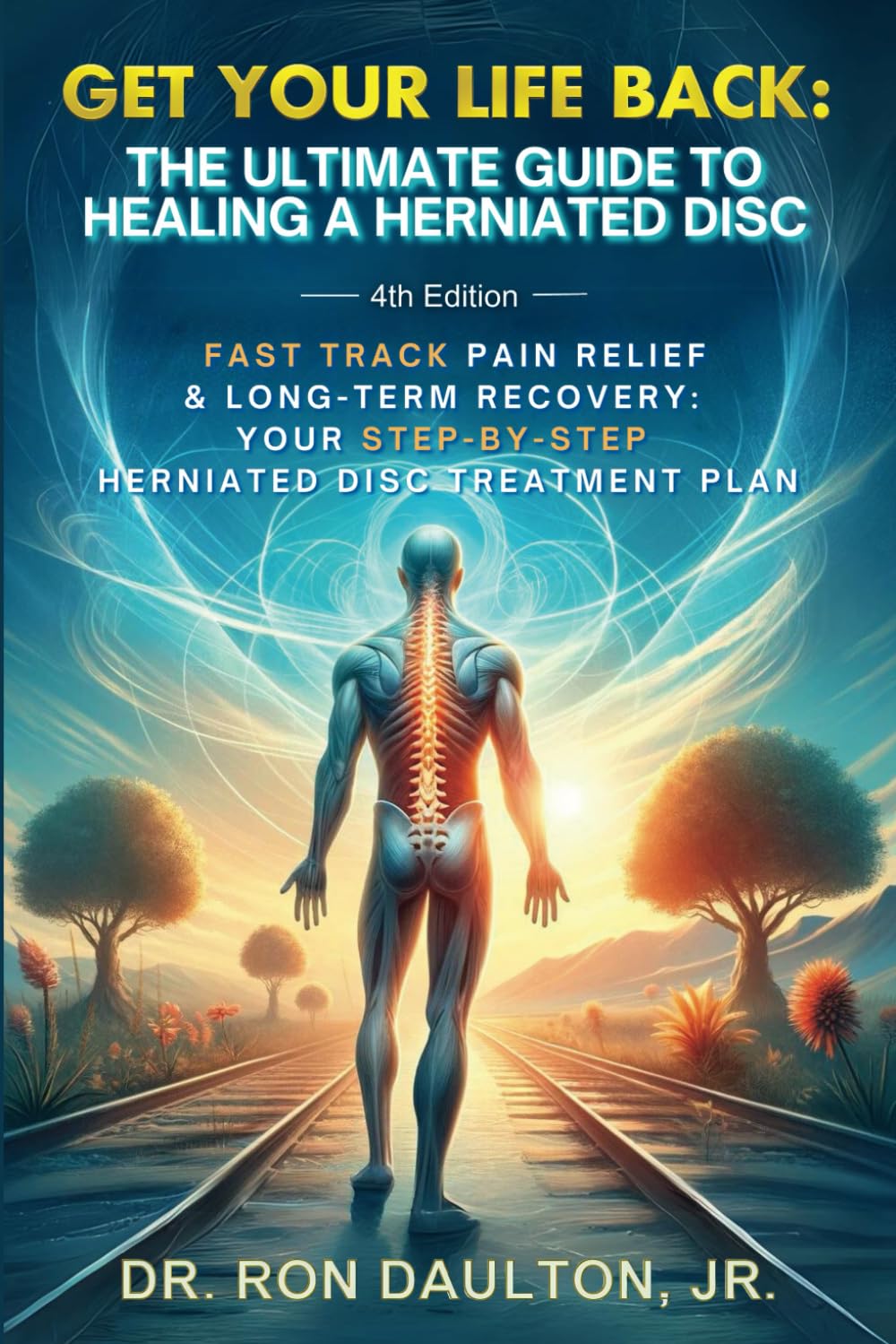 Get Your Life Back: The Ultimate Guide to Healing a Herniated Disc: Fast-Track Pain Relief & Long-Term Recovery: Your Step-By-Step Herniated Disc Treatment Plan