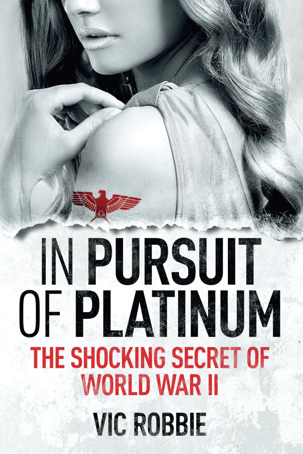 In Pursuit of Platinum: The Shocking Secret of World War II: 2 (WWII Secrets & Sacrifice)