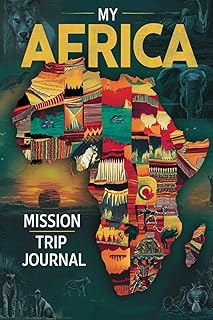 My Africa Mission Trip Journal: A Guided Christian Journey with 100 Prompts for Reflection, Service, and Faith Growth