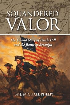 Squandered Valor The Untold Story of Battle Hill and the Battle of Brooklyn