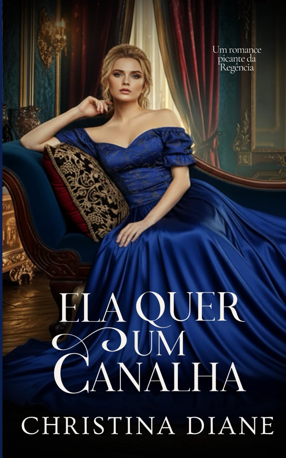 Ela Quer um Canalha: Um romance picante da Regência