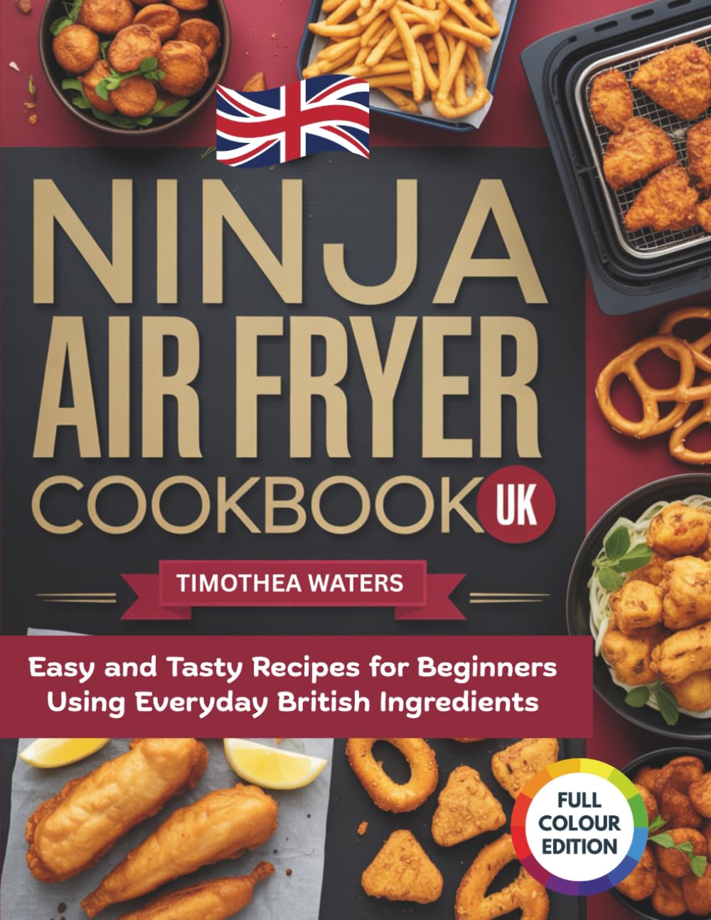 Ninja Air Fryer Cookbook UK: Easy and Tasty Recipes for Beginners Using Everyday British Ingredients
