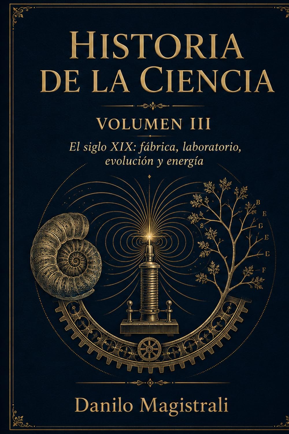 Historia de la Ciencia: Volumen III. El mundo invisible Laboratorio, energía, evolución e industria