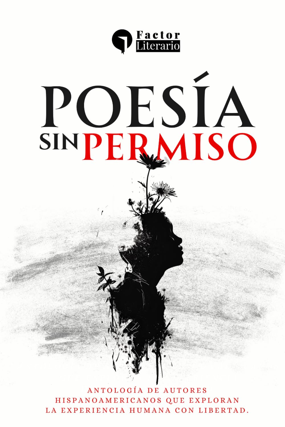 Poesía sin permiso: Antología de autores hispanoamericanos que exploran la experiencia humana con libertad