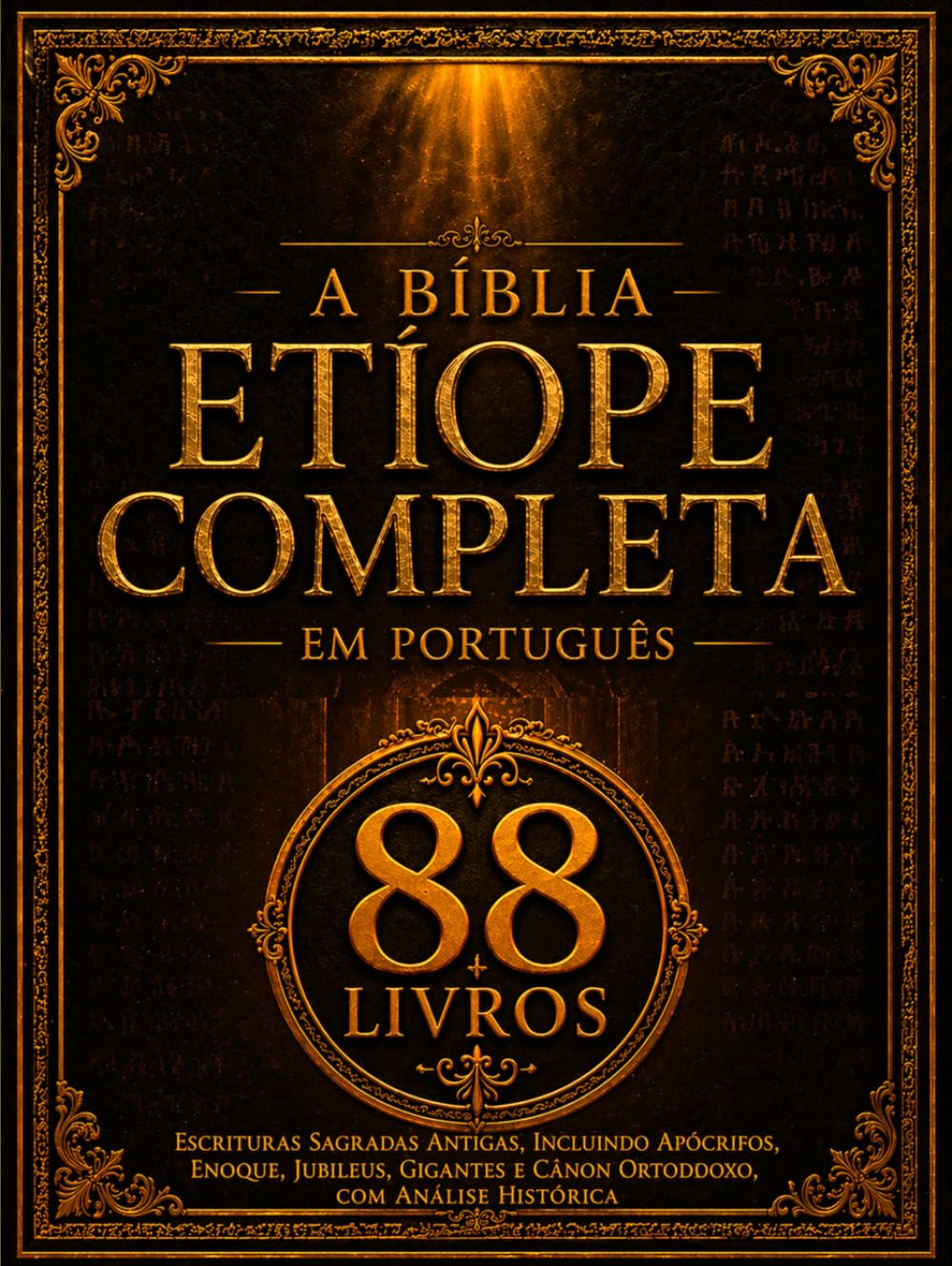 A Bíblia Etíope Completa em Português (88 livros): Escrituras Sagradas Antigas, incluindo Apócrifos, Enoque, Jubileus, Gigantes e Cânon Ortodoxo, com Análise Histórica