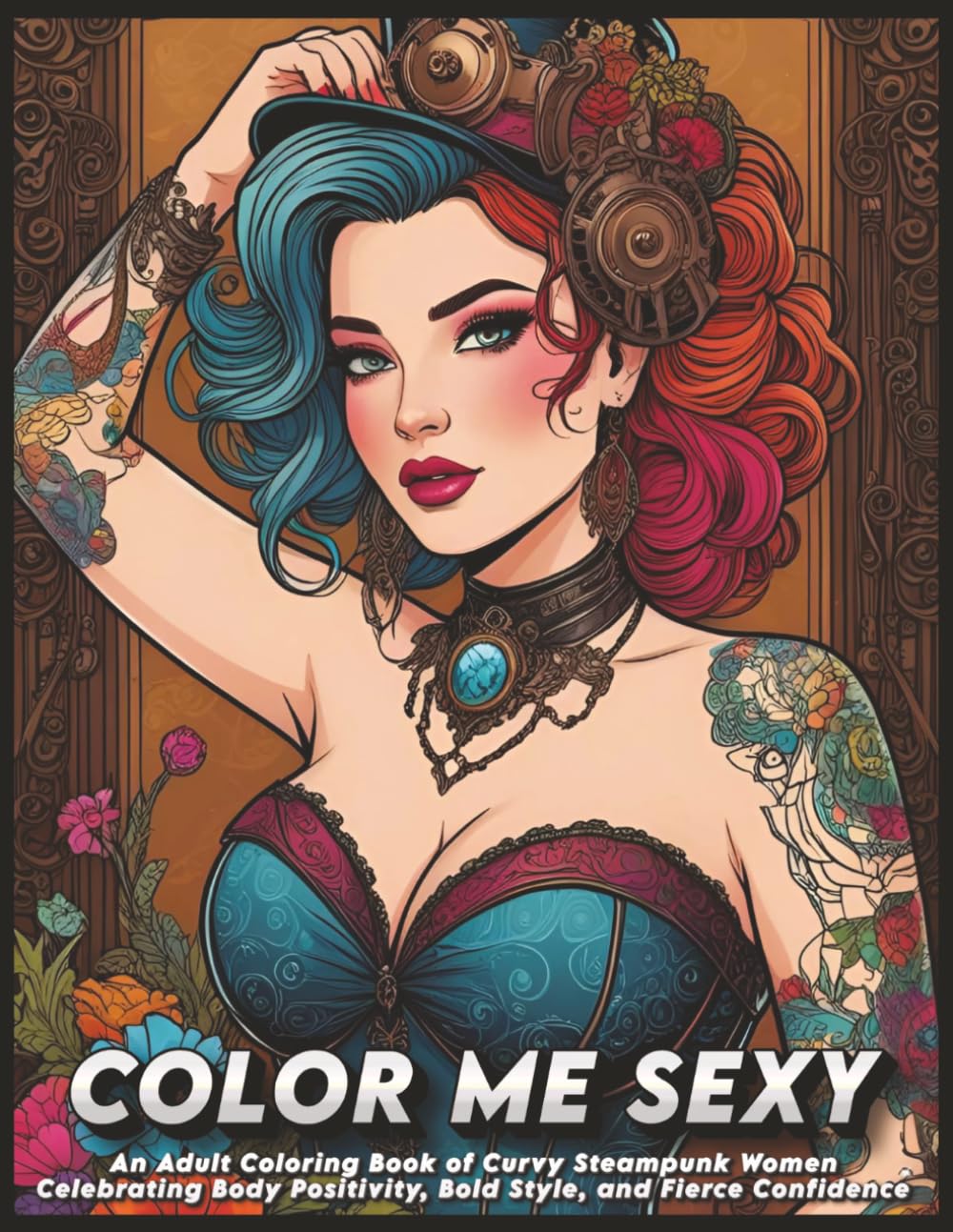 Color Me Sexy: An Adult Coloring Book of Curvy Steampunk Women Celebrating Body Positivity, Bold Style, and Fierce Confidence (The Satin Key Boudoir Collection)