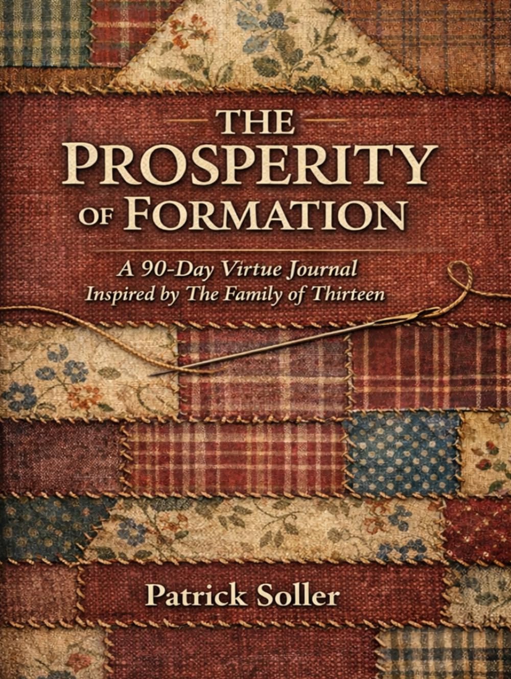 THE PROSPERITY OF FORMATION: A 90-Day Virtue Journal Inspired by The Family of Thirteen