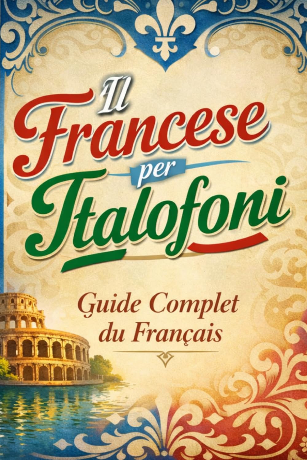 Il Francese per Italofoni: Guide Complet du Français