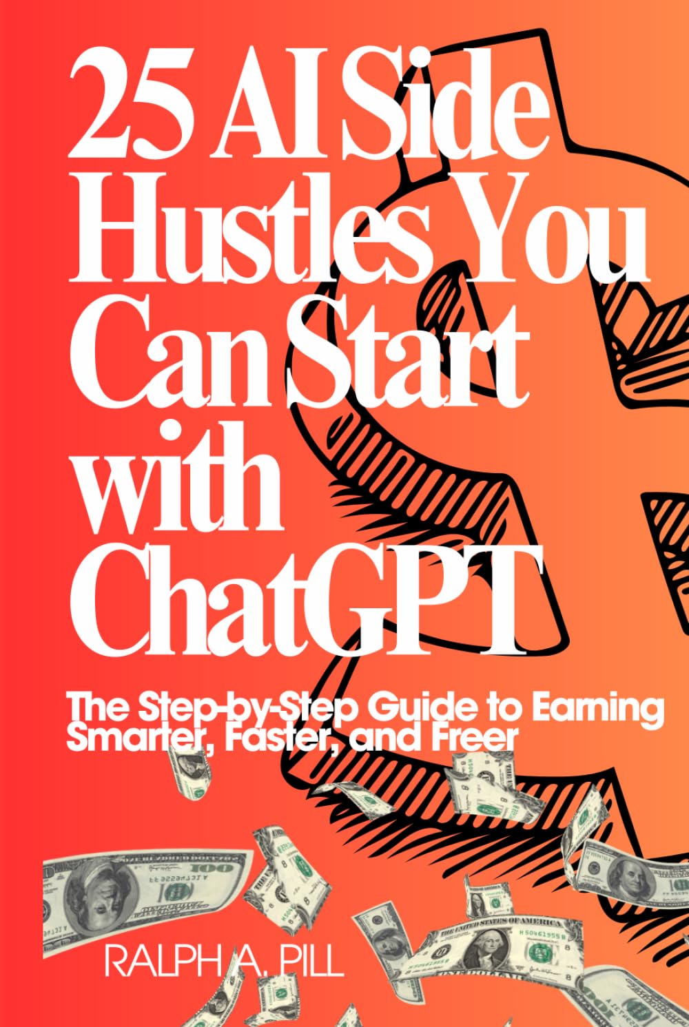 25 AI Side Hustles You Can Start with ChatGPT: The Step-by-Step Guide to Earning Smarter, Faster, and Freer