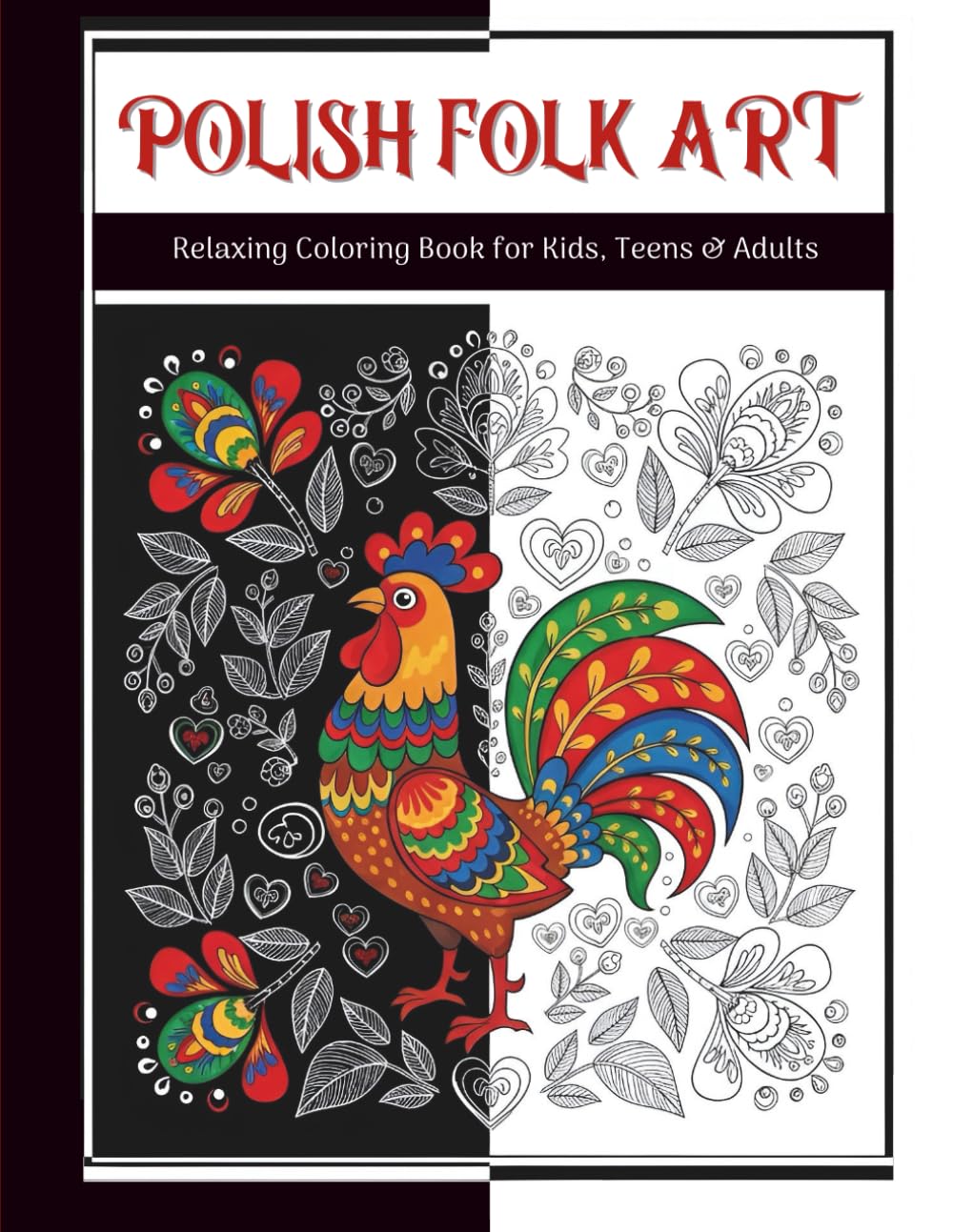 Polish Folk Art: Relaxing Coloring Book for Kids, Teens & Adults / Traditional Cozy Patterns from Poland for Relaxation, Stress Relief & Mindfulness: ... Authentic Ethnic Designs / Perfect Gift Idea