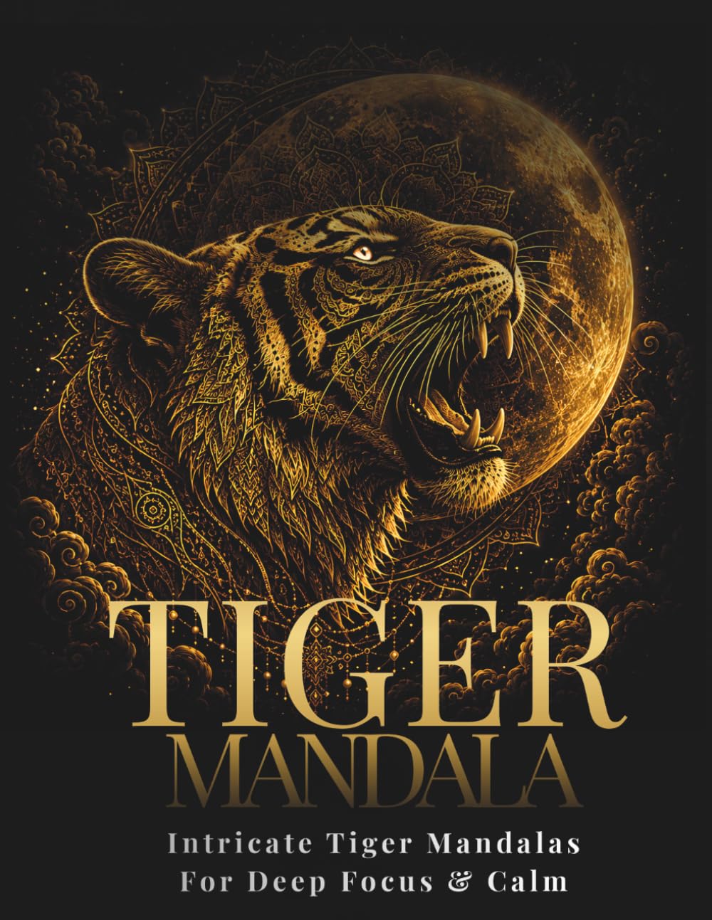 Tiger Mandala Coloring Book for Adults: 30 Intricate Tiger Mandalas for Deep Focus, Relaxation and Creative Flow (StillHaven Animal Mandalas Collection)