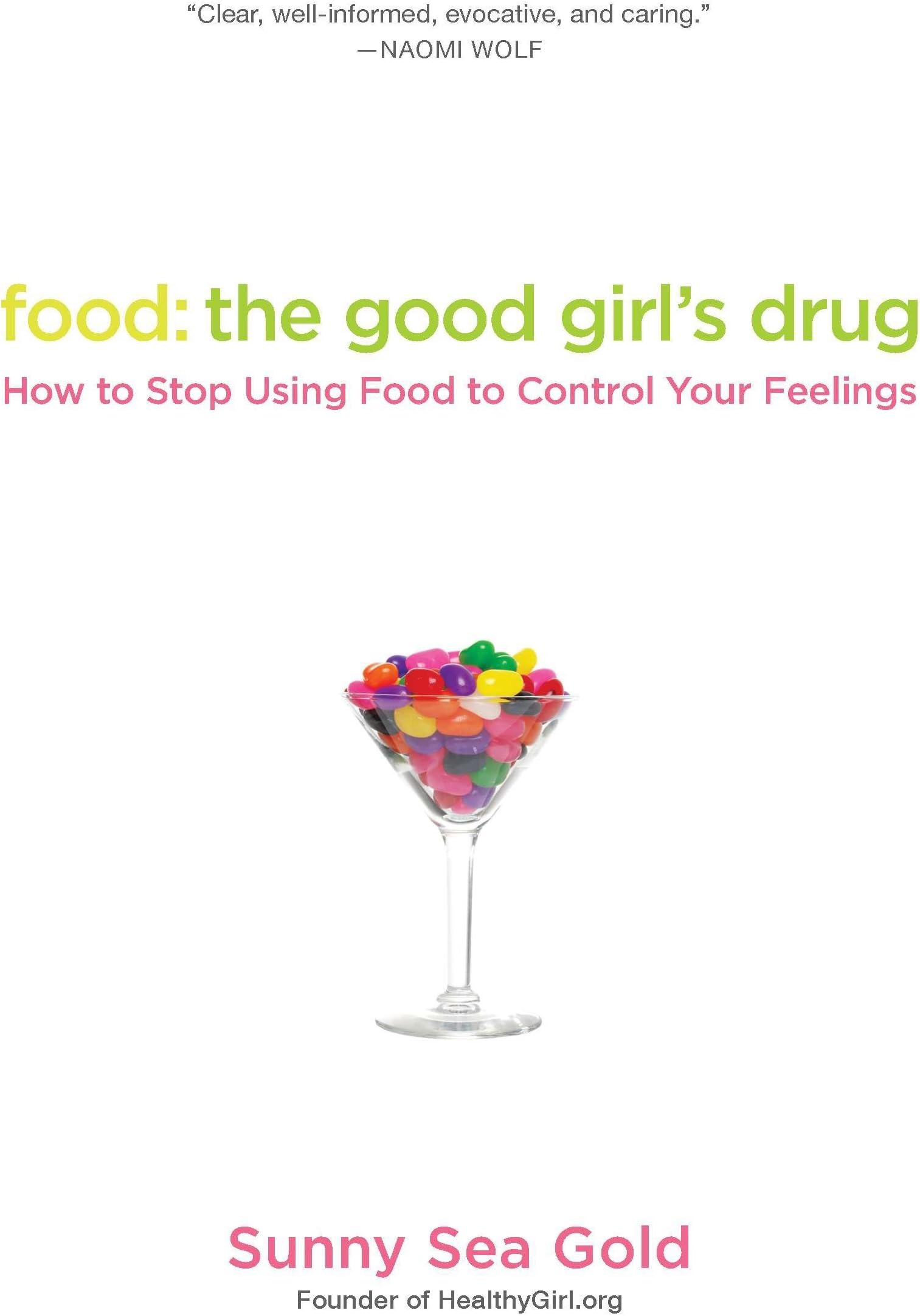 Food: the Good Girl's Drug: How to Stop Using Food to Control Your Feelings