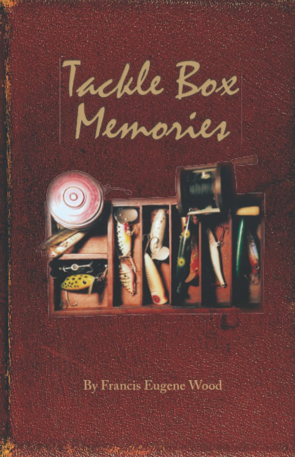 Tackle Box Memories volume I: Wood, Francis Eugene: 9798845993410: Books