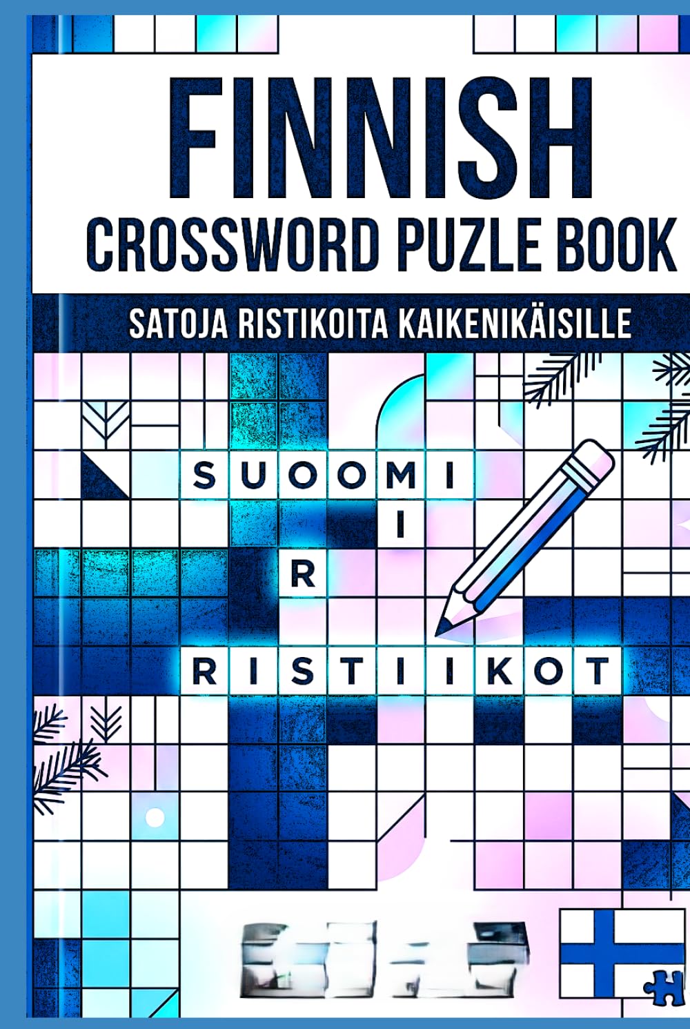 Finnish Word Puzzle Book 2026: Easy, Medium & Hard Finnish Crossword Challenges for Adults, Seniors, and Language Lovers