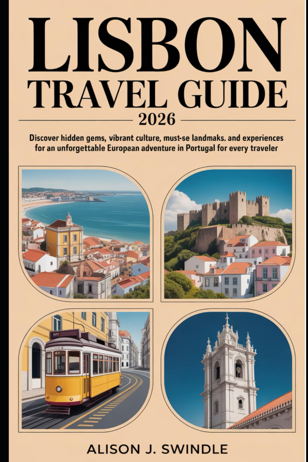 Lisbon Travel Guide 2026: Discover Hidden Gems, Vibrant Culture, Must-See Landmarks, and Experiences for an Unforgettable European Adventure in Portugal for Every Traveler