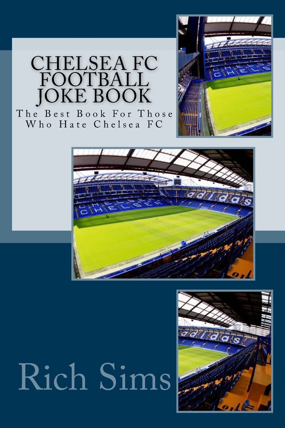 CHELSEA FC Football Joke Book: The Best Book For Those Who Hate Chelsea FC (Soccer Joke Book)