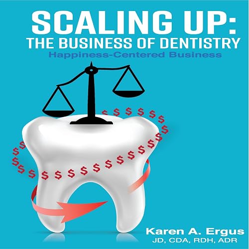 Scaling Up: The Business of Dentistry: Happiness-Centered Business