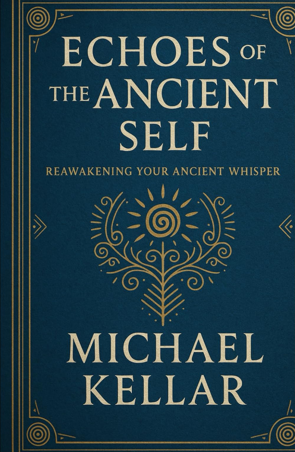 Echoes of the Ancient Self: Reawakening your Ancient Whisper