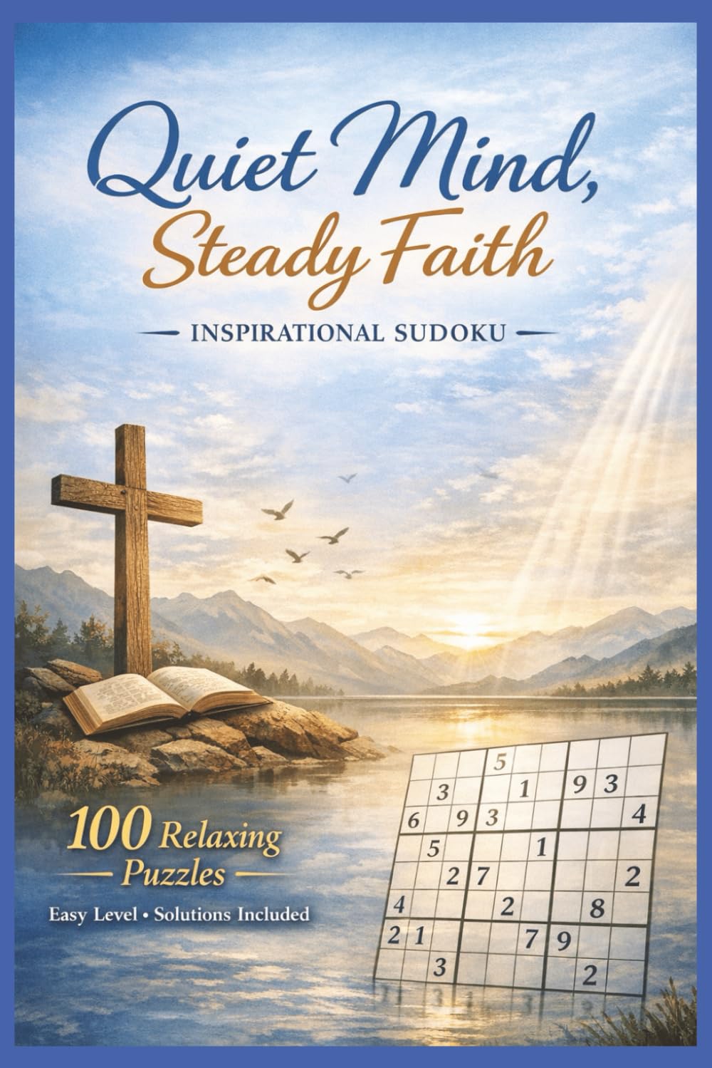 Quiet Mind, Steady Faith. Inspirational Sudoku: 100 relaxing puzzles | Solutions included | Quotes on every puzzle page