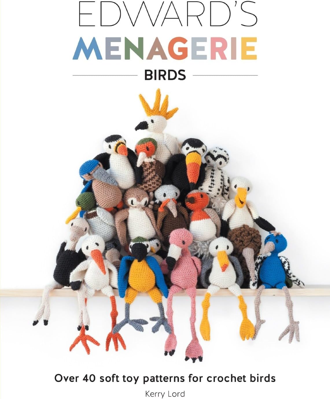 Edward's Menagerie: Birds: Over 40 soft toy patterns for crochet birds