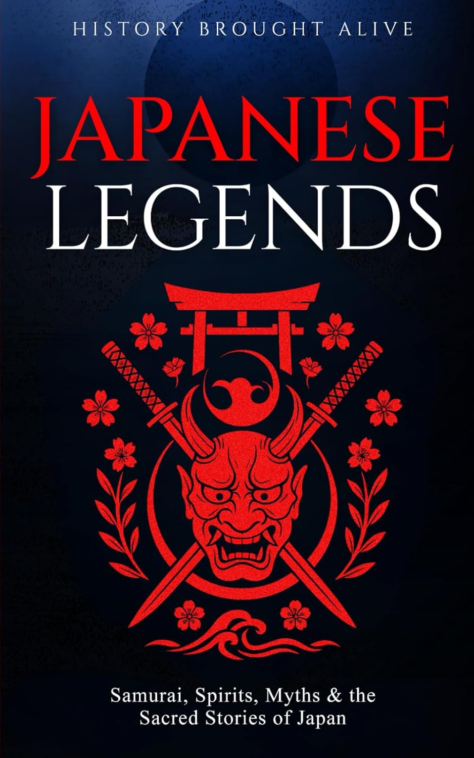 Japanese Legends: Samurai, Spirits, Myths & the Sacred Stories of Japan