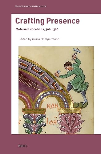 Crafting Presence: Material Evocations, 300–1300 (Studies in Art & Materiality, 8)